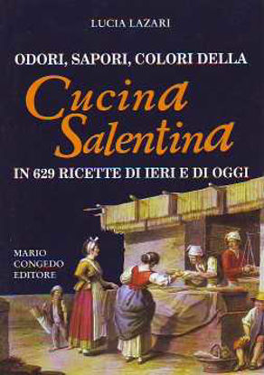 Immagine di Odori sapori colori della Cucina Salentina in 629 ricette di ieri e di oggi