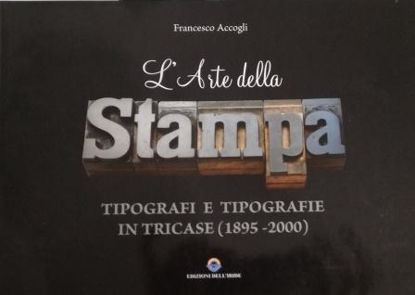 Immagine di ARTE DELLA STAMPA. TIPOGRAFI E TIPOGRAFIE IN TRICASE (1895 - 2000)