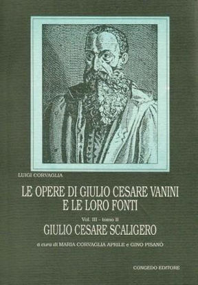 Immagine di LE OPERE DI GIULIO CESARE VANINI E LE LORO FONTI . Vol.3° Tomo 2. GIULIO CESARE SCALIGERO